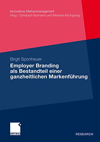 Employer Branding als Bestandteil Einer Ganzheitlichen Markenführung (Innovatives Markenmanagement) (German Edition): Dissertation, HHL - Leipzig ... Mit einem Geleitw. von Manfred Kirchgeorg von Gabler Verlag