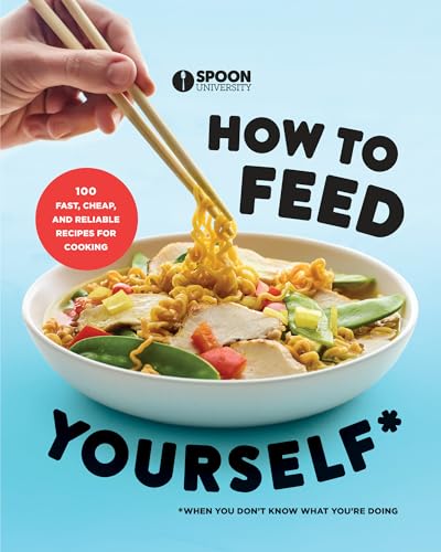 How to Feed Yourself: 100 Fast, Cheap, and Reliable Recipes for Cooking When You Don't Know What You're Doing: A Cookbook von Harmony