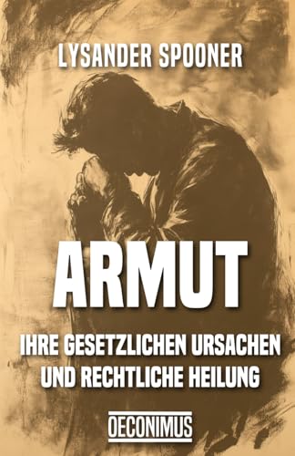 Armut: Ihre gesetzlichen Ursachen und rechtliche Heilung von Independently published
