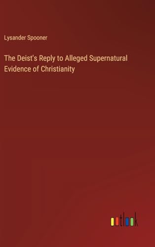 The Deist's Reply to Alleged Supernatural Evidence of Christianity von Outlook Verlag