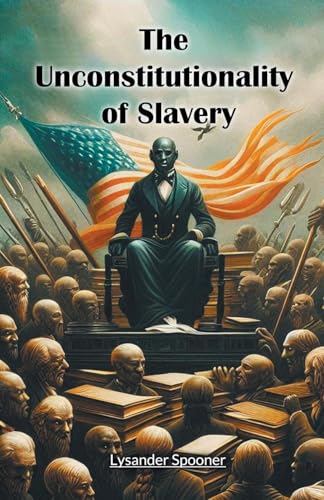 The Unconstitutionality of Slavery von Double 9 Books