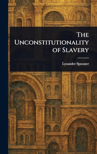 The Unconstitutionality of Slavery von Anson Street Press