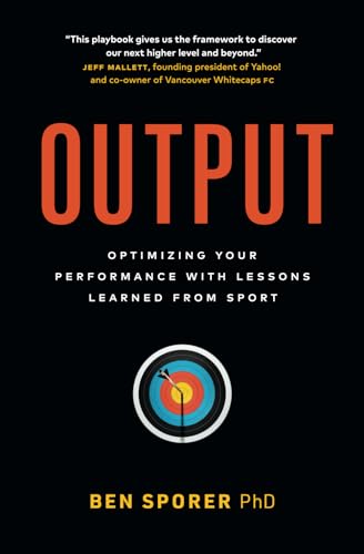 Output: Optimizing Your Performance with Lessons Learned from Sport