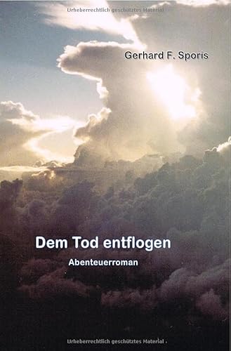 Dem Tod entflogen: Abenteuerroman.DE von epubli