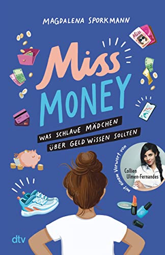 Miss Money – Was schlaue Mädchen über Geld wissen sollten: Alles rund um Taschengeld, Sparen, Ferienjobs und andere erste Finanzthemen – Clevere Tipps und Finanztricks ab 12 von dtv Verlagsgesellschaft