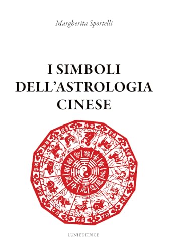I simboli dell'astrologia cinese (Sol Levante) von Luni Editrice