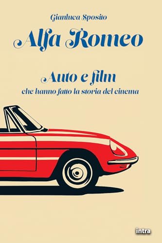 Alfa Romeo: Auto e film che hanno fatto la storia del cinema (Visio) von Edizioni Intra