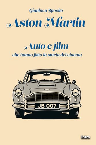 Aston Martin: Auto e film che hanno fatto la storia del cinema (Visio) von Edizioni Intra