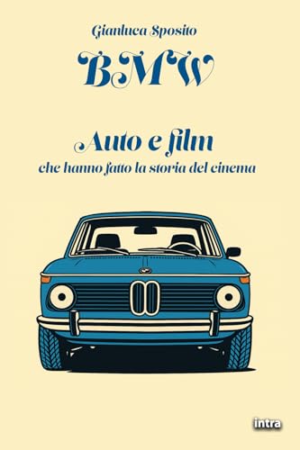 BMW: Auto e film che hanno fatto la storia del cinema von Edizioni Intra