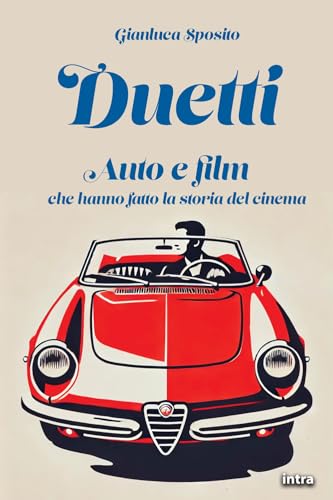 Duetti: Auto e film che hanno fatto la storia del cinema (Visio) von Edizioni Intra