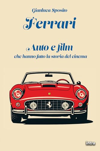Ferrari: Auto e film che hanno fatto la storia del cinema (Visio) von Edizioni Intra