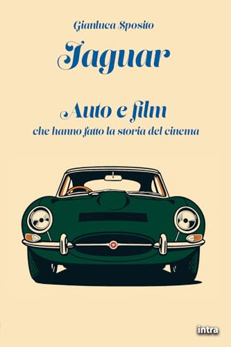 Jaguar: Auto e film che hanno fatto la storia del cinema (Visio) von Edizioni Intra