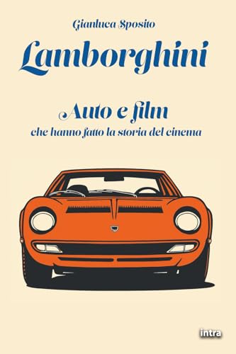 Lamborghini: Auto e film che hanno fatto la storia del cinema (Visio) von Edizioni Intra