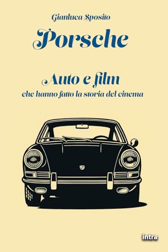 Porsche: Auto e film che hanno fatto la storia del cinema von Edizioni Intra