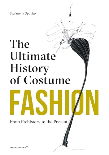 Fashion: The Ultimate History of Costume: From Prehistory to the Present