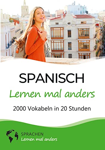 Spanisch lernen mal anders - 2000 Vokabeln in 20 Stunden: Spielend einfach Vokabeln lernen mit einzigartigen Merkhilfen und Gedächtnistraining für Anfänger und Wiedereinsteiger