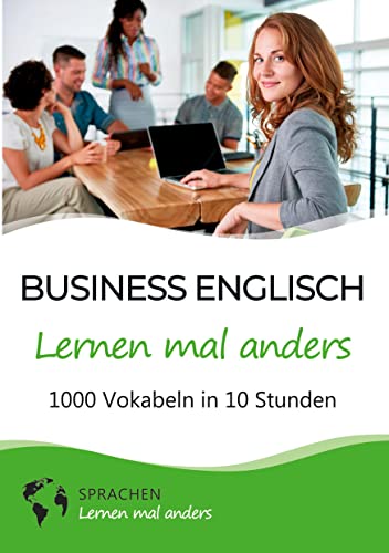 Business Englisch lernen mal anders - 1000 Vokabeln in 10 Stunden: Schnell, einfach und erfolgreich Vokabeln lernen mit einzigartigen Merkhilfen und Gedächtnistraining von tolino media