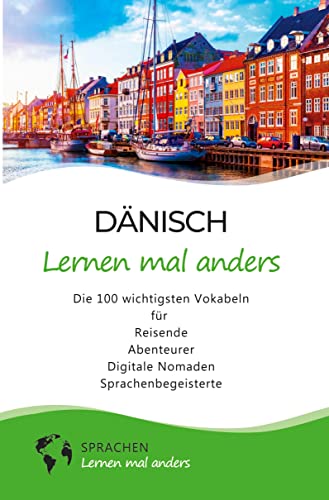 Dänisch lernen mal anders - Die 100 wichtigsten Vokabeln: Für Reisende, Abenteurer, Digitale Nomaden, Sprachenbegeisterte (Mit 100 Vokabeln um die Welt)