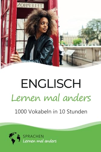 Englisch lernen mal anders - 1000 Vokabeln in 10 Stunden: Spielend einfach Vokabeln lernen mit einzigartigen Merkhilfen und Gedächtnistraining für Anfänger und Wiedereinsteiger von Independently published