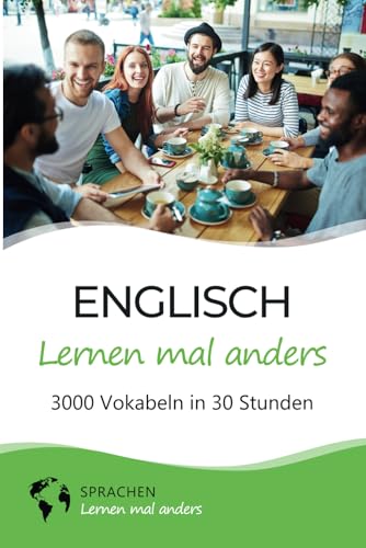 Englisch lernen mal anders - 3000 Vokabeln in 30 Stunden: Spielend einfach Vokabeln lernen mit einzigartigen Merkhilfen und Gedächtnistraining für Anfänger und Wiedereinsteiger