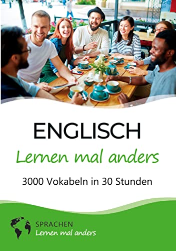 Englisch lernen mal anders - 3000 Vokabeln in 30 Stunden: Spielend einfach Vokabeln lernen mit einzigartigen Merkhilfen und Gedächtnistraining für Anfänger und Wiedereinsteiger Englisch lernen mal anders - 3000 Vokabeln in 30 Stunden: Spielend einfach Vokabeln lernen mit einzigartigen Merkhilfen und Gedächtnistraining für Anfänger und Wiedereinsteiger