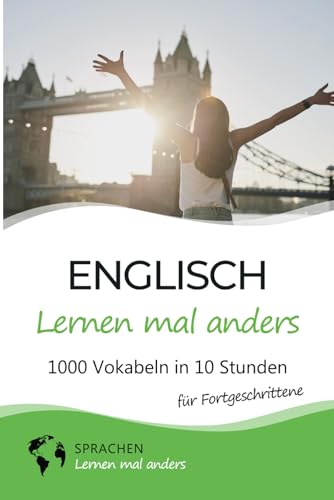 Englisch lernen mal anders für Fortgeschrittene - 1000 Vokabeln in 10 Stunden: Spielend einfach Vokabeln lernen mit einzigartigen Merkhilfen und Gedächtnistraining von Independently published