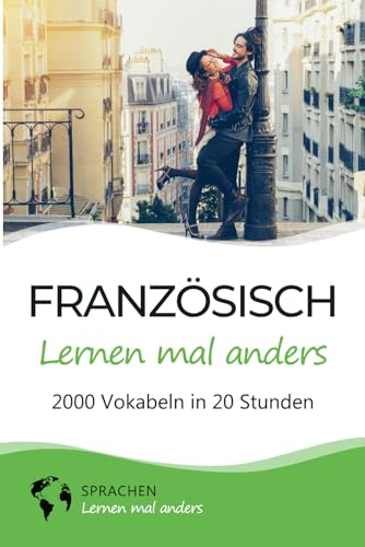 Französisch lernen mal anders - 2000 Vokabeln in 20 Stunden: Spielend einfach Vokabeln lernen mit einzigartigen Merkhilfen und Gedächtnistraining für Anfänger und Wiedereinsteiger Französisch lernen mal anders - 2000 Vokabeln in 20 Stunden: Spielend einfach Vokabeln lernen mit einzigartigen Merkhilfen und Gedächtnistraining für Anfänger und Wiedereinsteiger von Independently published