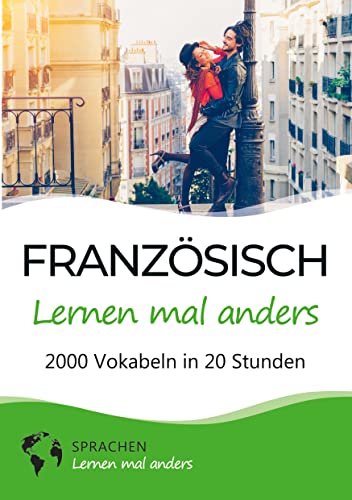 Französisch lernen mal anders - 2000 Vokabeln in 20 Stunden: Spielend einfach Vokabeln lernen mit einzigartigen Merkhilfen und Gedächtnistraining für Anfänger und Wiedereinsteiger Französisch lernen mal anders - 2000 Vokabeln in 20 Stunden: Spielend einfach Vokabeln lernen mit einzigartigen Merkhilfen und Gedächtnistraining für Anfänger und Wiedereinsteiger