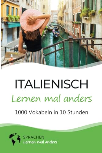 Italienisch lernen mal anders - 1000 Vokabeln in 10 Stunden: Spielend einfach Vokabeln lernen mit einzigartigen Merkhilfen und Gedächtnistraining für Anfänger und Wiedereinsteiger von Independently published