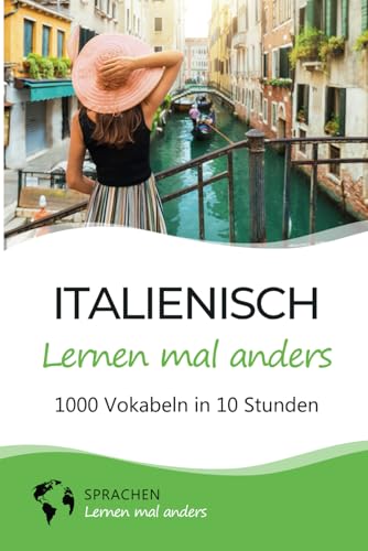Italienisch lernen mal anders - 1000 Vokabeln in 10 Stunden: Spielend einfach Vokabeln lernen mit einzigartigen Merkhilfen und Gedächtnistraining für Anfänger und Wiedereinsteiger Italienisch lernen mal anders - 1000 Vokabeln in 10 Stunden: Spielend einfach Vokabeln lernen mit einzigartigen Merkhilfen und Gedächtnistraining für Anfänger und Wiedereinsteiger