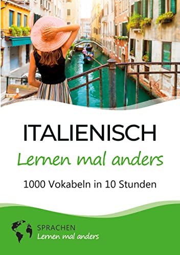 Italienisch lernen mal anders - 1000 Vokabeln in 10 Stunden: Spielend einfach Vokabeln lernen mit einzigartigen Merkhilfen und Gedächtnistraining für Anfänger und Wiedereinsteiger Italienisch lernen mal anders - 1000 Vokabeln in 10 Stunden: Spielend einfach Vokabeln lernen mit einzigartigen Merkhilfen und Gedächtnistraining für Anfänger und Wiedereinsteiger