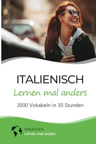 Italienisch lernen mal anders - 3000 Vokabeln in 30 Stunden: Spielend einfach Vokabeln lernen mit einzigartigen Merkhilfen und Gedächtnistraining für ... Grammatik und spannender Fun Facts) von Independently published