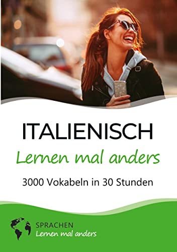 Italienisch lernen mal anders - 3000 Vokabeln in 30 Stunden: Spielend einfach Vokabeln lernen mit einzigartigen Merkhilfen und Gedächtnistraining für Anfänger und Wiedereinsteiger Italienisch lernen mal anders - 3000 Vokabeln in 30 Stunden: Spielend einfach Vokabeln lernen mit einzigartigen Merkhilfen und Gedächtnistraining für Anfänger und Wiedereinsteiger