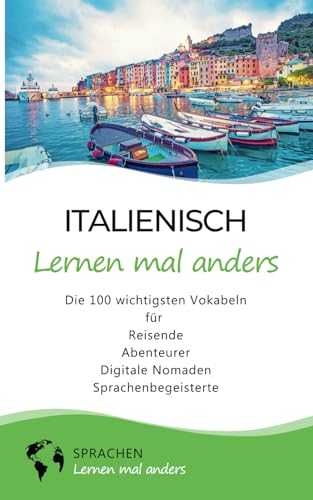 Italienisch lernen mal anders - Die 100 wichtigsten Vokabeln: Für Reisende, Abenteurer, Digitale Nomaden, Sprachenbegeisterte (Mit 100 Vokabeln um die Welt) von Independently published