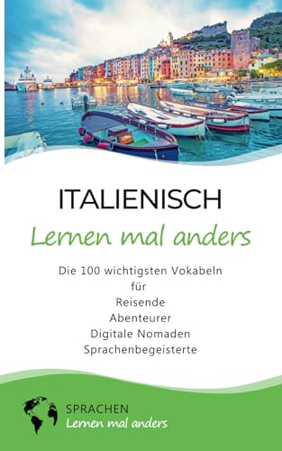 Italienisch lernen mal anders - Die 100 wichtigsten Vokabeln: Für Reisende, Abenteurer, Digitale Nomaden, Sprachenbegeisterte (Mit 100 Vokabeln um die Welt) Italienisch lernen mal anders - Die 100 wichtigsten Vokabeln: Für Reisende, Abenteurer, Digitale Nomaden, Sprachenbegeisterte (Mit 100 Vokabeln um die Welt)