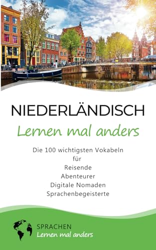 Niederländisch lernen mal anders - Die 100 wichtigsten Vokabeln: Für Reisende, Abenteurer, Digitale Nomaden, Sprachenbegeisterte (Mit 100 Vokabeln um die Welt) von Independently published