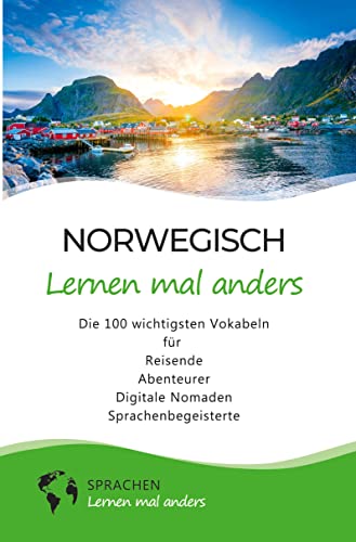 Norwegisch lernen mal anders - Die 100 wichtigsten Vokabeln: Für Reisende, Abenteurer, Digitale Nomaden, Sprachenbegeisterte (Mit 100 Vokabeln um die Welt)