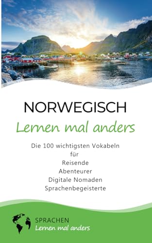 Norwegisch lernen mal anders - Die 100 wichtigsten Vokabeln: Für Reisende, Abenteurer, Digitale Nomaden, Sprachenbegeisterte (Mit 100 Vokabeln um die Welt) Norwegisch lernen mal anders - Die 100 wichtigsten Vokabeln: Für Reisende, Abenteurer, Digitale Nomaden, Sprachenbegeisterte (Mit 100 Vokabeln um die Welt)
