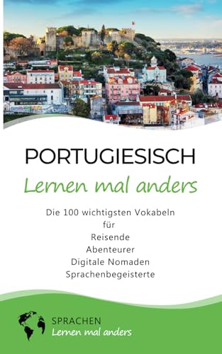 Portugiesisch lernen mal anders - Die 100 wichtigsten Vokabeln: Für Reisende, Abenteurer, Digitale Nomaden, Sprachenbegeisterte (Mit 100 Vokabeln um die Welt) von Independently published