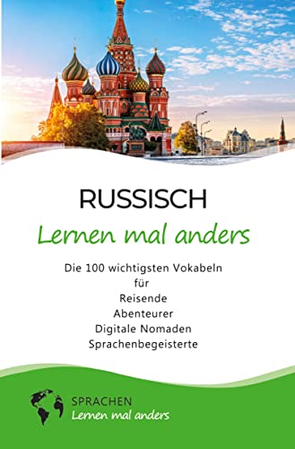 Russisch lernen mal anders - Die 100 wichtigsten Vokabeln: Für Reisende, Abenteurer, Digitale Nomaden, Sprachenbegeisterte (Mit 100 Vokabeln um die Welt)