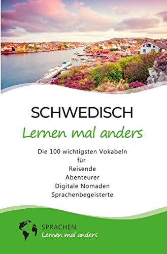 Schwedisch lernen mal anders - Die 100 wichtigsten Vokabeln: Für Reisende, Abenteurer, Digitale Nomaden, Sprachenbegeisterte (Mit 100 Vokabeln um die Welt)