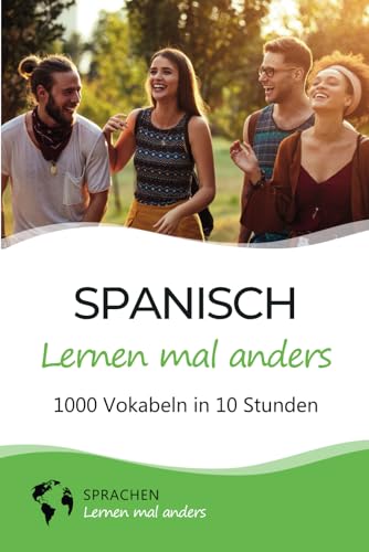 Spanisch lernen mal anders - 1000 Vokabeln in 10 Stunden: Spielend einfach Vokabeln lernen mit einzigartigen Merkhilfen und Gedächtnistraining für Anfänger und Wiedereinsteiger von Independently published