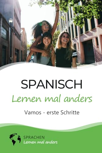 Spanisch lernen mal anders - Vamos - erste Schritte: Spielend einfach Vokabeln, Verben und Grammatik lernen mit Kurzgeschichten und Gedächtnistraining für Anfänger (inkl. Audio)