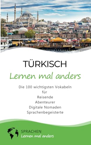 Türkisch lernen mal anders - Die 100 wichtigsten Vokabeln: Für Reisende, Abenteurer, Digitale Nomaden, Sprachenbegeisterte (Mit 100 Vokabeln um die Welt) von Independently published