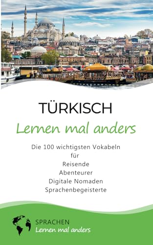 Türkisch lernen mal anders - Die 100 wichtigsten Vokabeln: Für Reisende, Abenteurer, Digitale Nomaden, Sprachenbegeisterte (Mit 100 Vokabeln um die Welt)