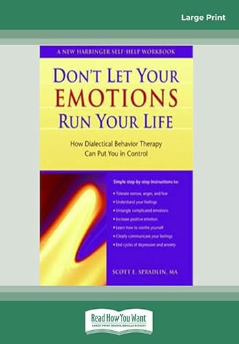 Don't Let Your Emotions Run Your Life: How Dialectical Behavior Therapy Can Put You in Control Don't Let Your Emotions Run Your Life: How Dialectical Behavior Therapy Can Put You in Control