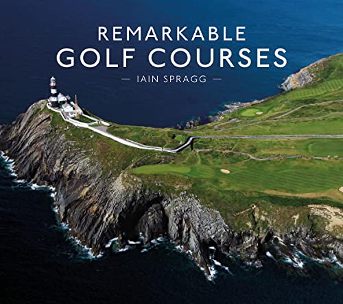 Remarkable Golf Courses: An illustrated guide to the world’s most stunning golf courses