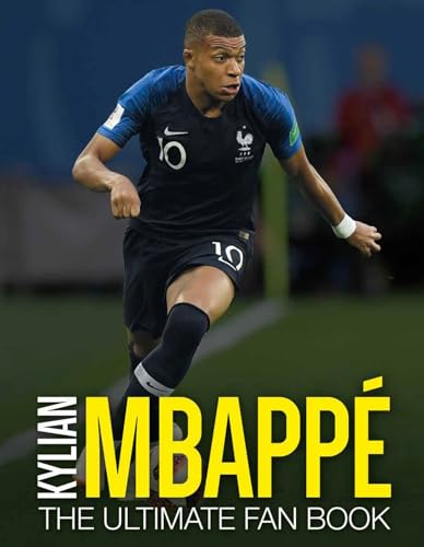 Kylian Mbappé: The Ultimate Fan Book (The Ultimate Football Fan Book)