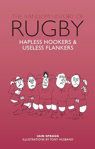 The Random History of Rugby: Hapless Hookers & Useless Flankers (The Random History series) von Prion