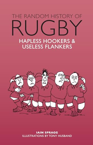 The Random History of Rugby: Hapless Hookers & Useless Flankers (The Random History series)